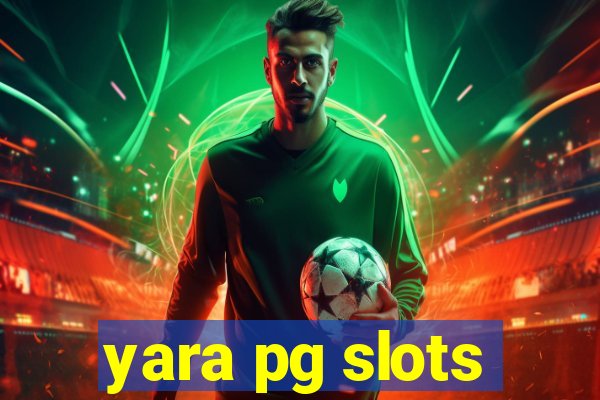 yara pg slots